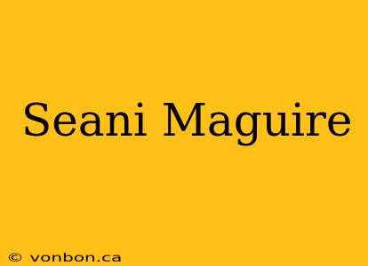 Seani Maguire