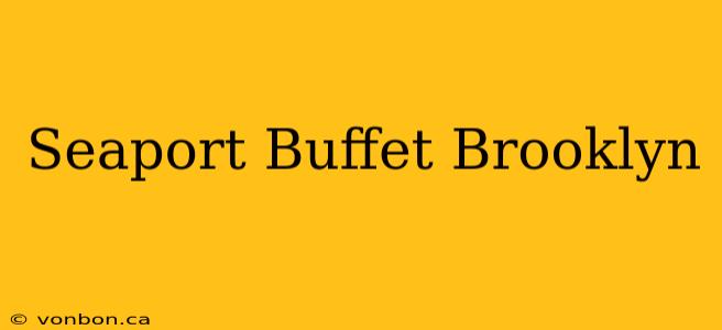 Seaport Buffet Brooklyn