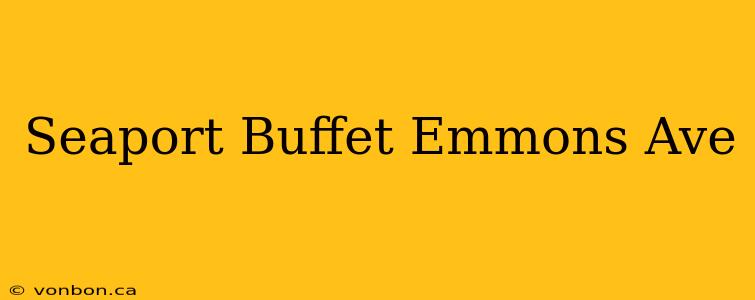 Seaport Buffet Emmons Ave