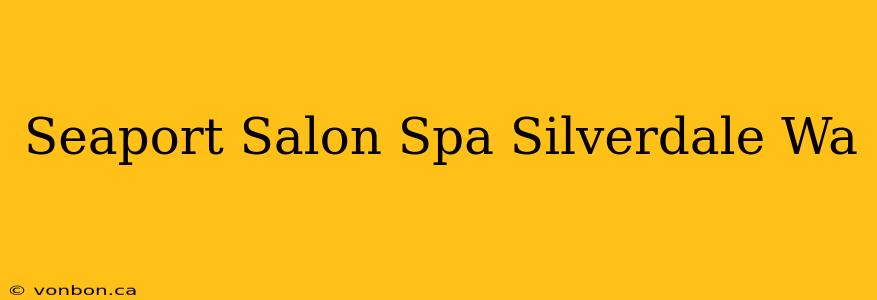 Seaport Salon Spa Silverdale Wa