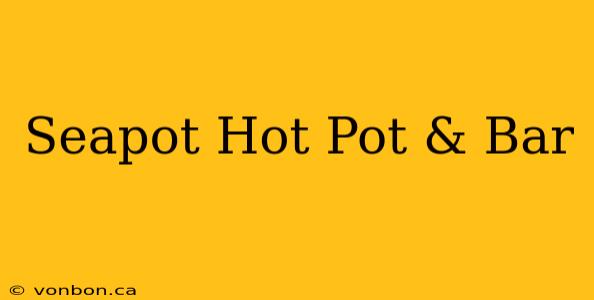 Seapot Hot Pot & Bar