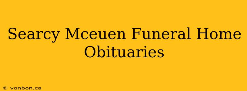 Searcy Mceuen Funeral Home Obituaries