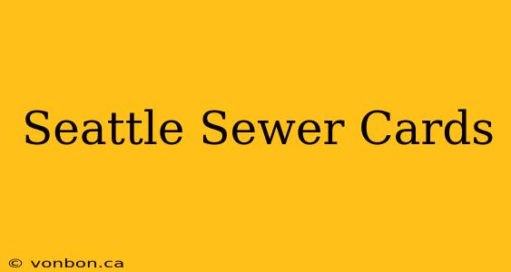 Seattle Sewer Cards