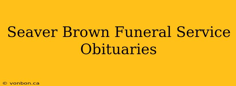 Seaver Brown Funeral Service Obituaries