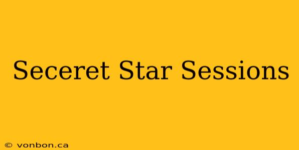 Seceret Star Sessions