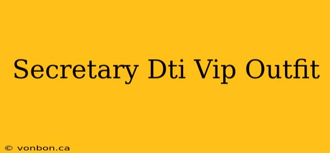 Secretary Dti Vip Outfit