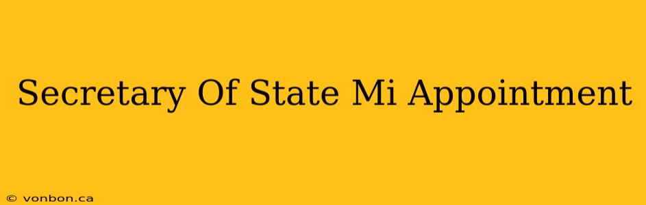 Secretary Of State Mi Appointment