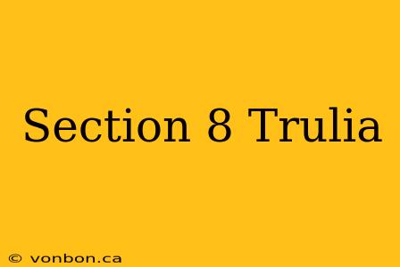 Section 8 Trulia