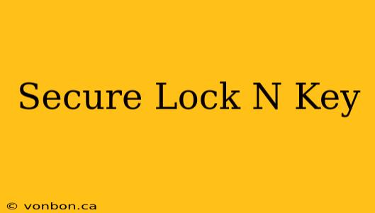 Secure Lock N Key