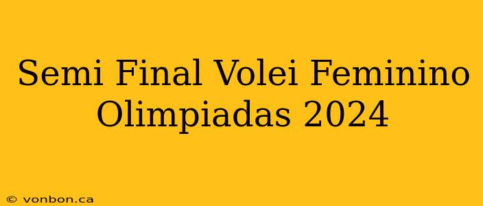 Semi Final Volei Feminino Olimpiadas 2024