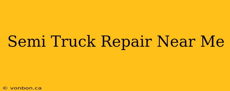 Semi Truck Repair Near Me