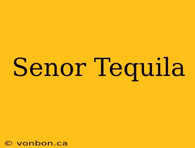 Senor Tequila