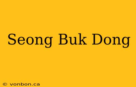 Seong Buk Dong