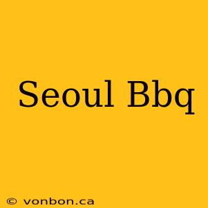 Seoul Bbq