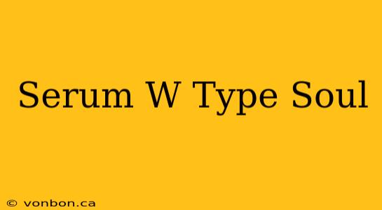 Serum W Type Soul