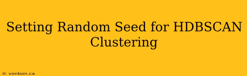 Setting Random Seed for HDBSCAN Clustering