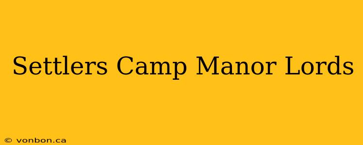 Settlers Camp Manor Lords