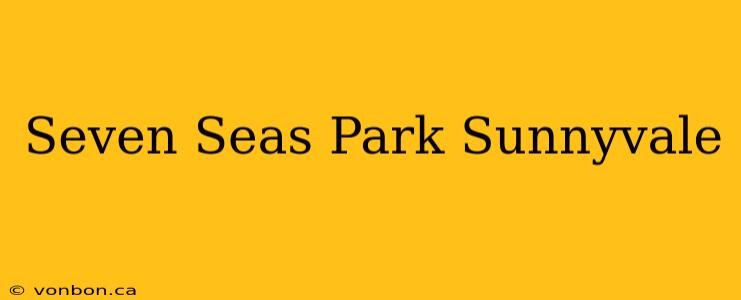 Seven Seas Park Sunnyvale