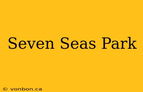 Seven Seas Park