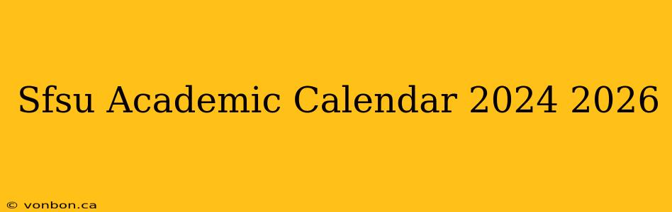 Sfsu Academic Calendar 2024 2026