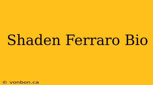 Shaden Ferraro Bio