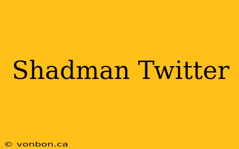 Shadman Twitter