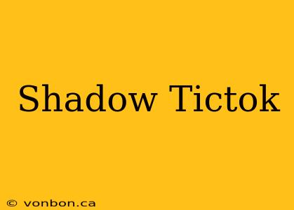 Shadow Tictok