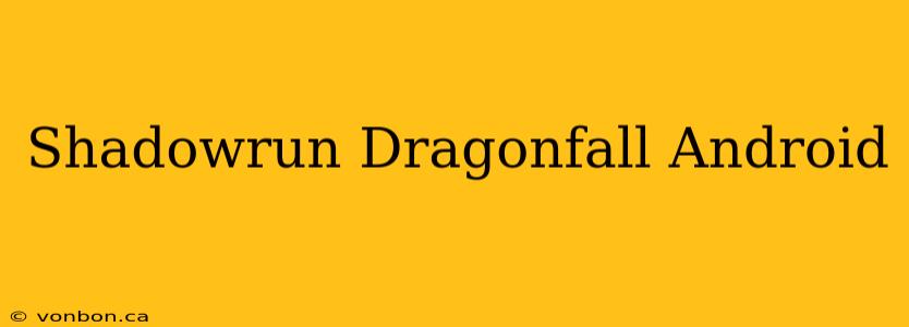 Shadowrun Dragonfall Android