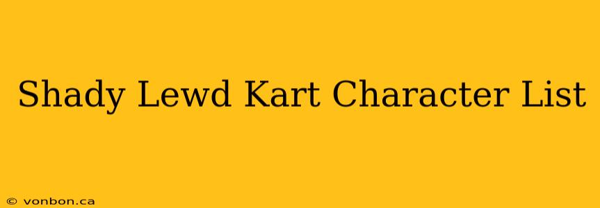 Shady Lewd Kart Character List