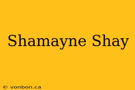 Shamayne Shay