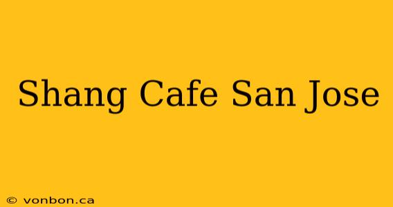 Shang Cafe San Jose