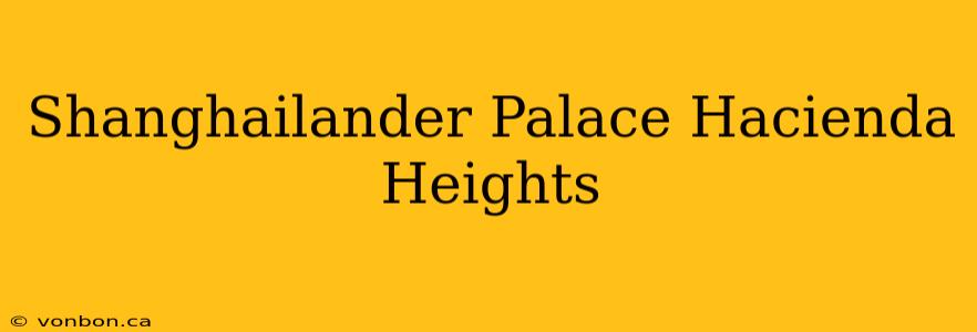 Shanghailander Palace Hacienda Heights