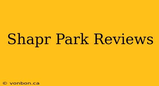 Shapr Park Reviews