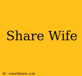 Share Wife