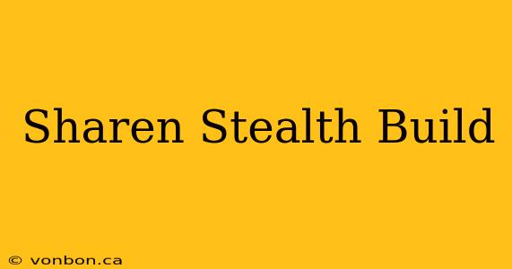 Sharen Stealth Build