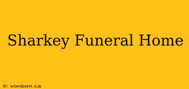 Sharkey Funeral Home