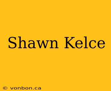 Shawn Kelce