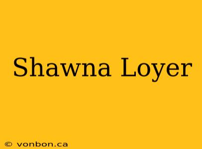 Shawna Loyer