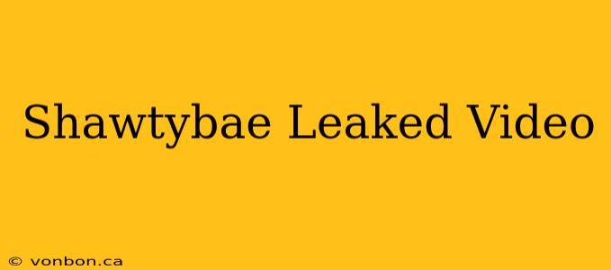 Shawtybae Leaked Video