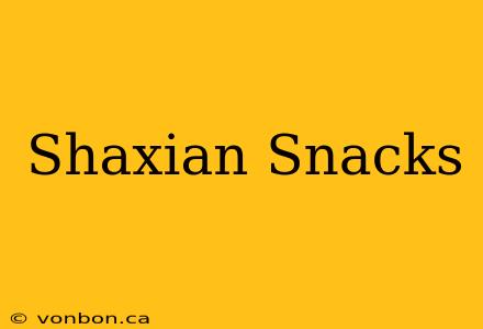 Shaxian Snacks