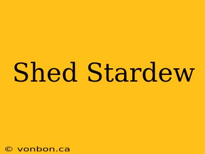 Shed Stardew