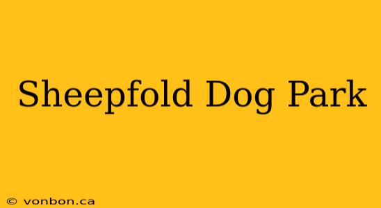 Sheepfold Dog Park