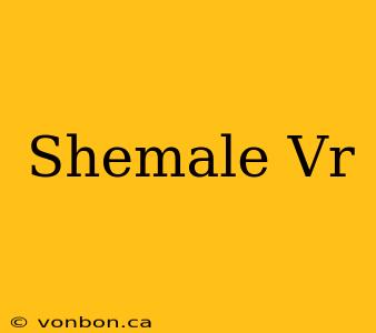 Shemale Vr