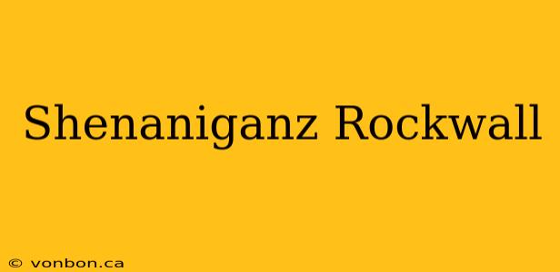 Shenaniganz Rockwall