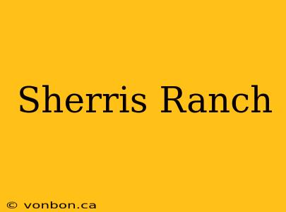 Sherris Ranch