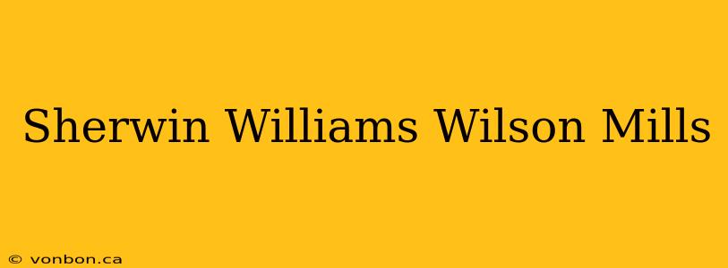 Sherwin Williams Wilson Mills