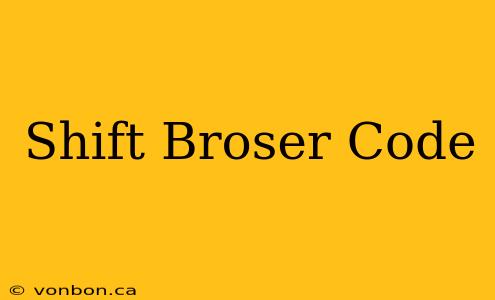 Shift Broser Code