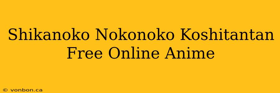 Shikanoko Nokonoko Koshitantan Free Online Anime