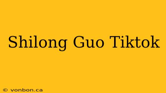 Shilong Guo Tiktok