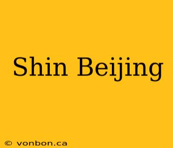 Shin Beijing